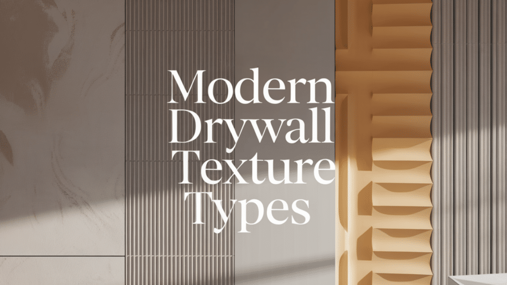 Modern Drywall Texture Types: A Complete Guide to Popular Wall Finishes