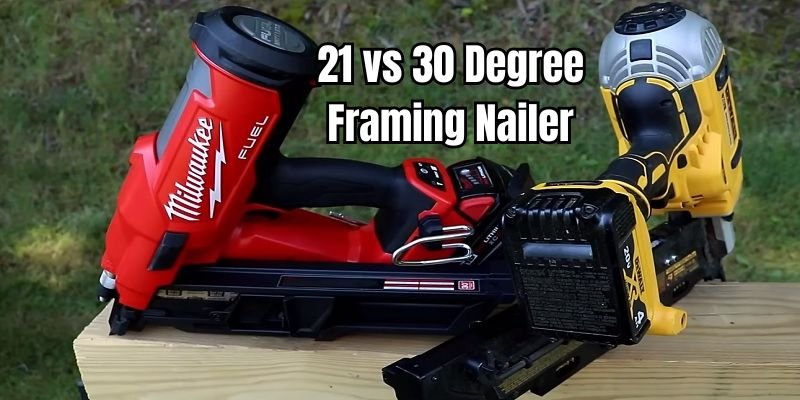 21 vs 30 Degree Framing Nailer: Key Differences, Pros, and Best Uses