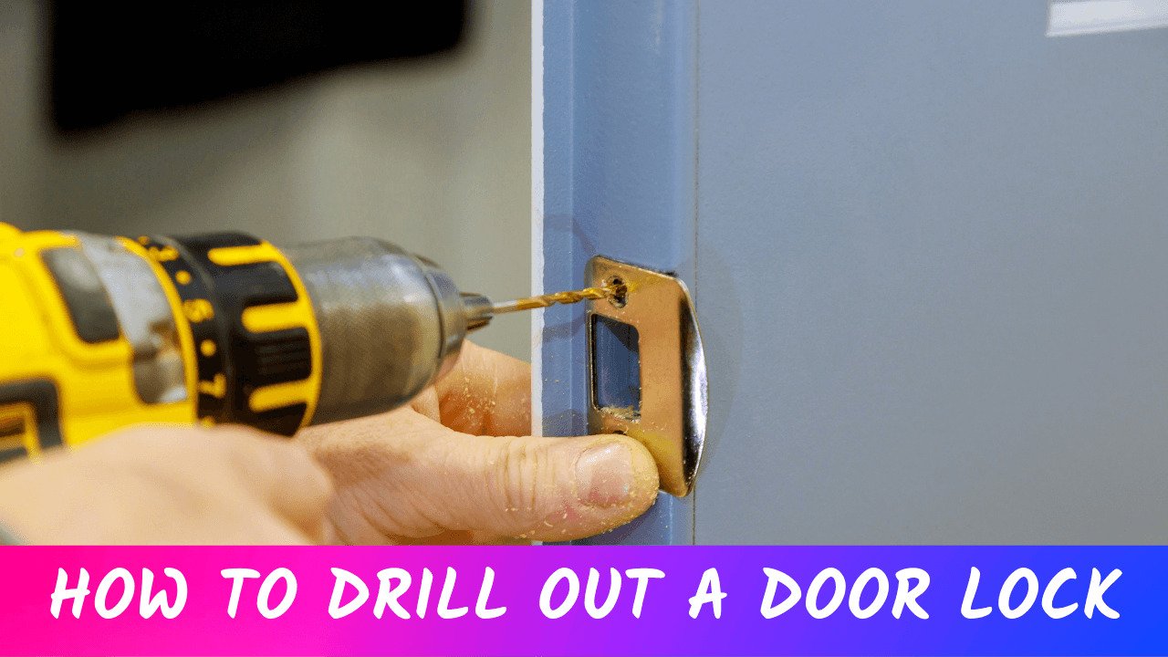 How to Drill Out a Lock: Step-by-Step Guide for Safe Removal
