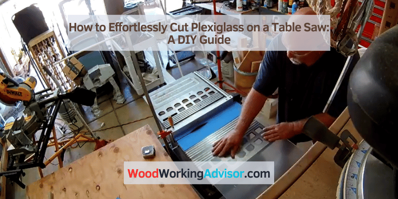 How to Cut Plexiglass on a Table Saw Without Cracking or Chipping
