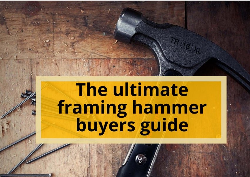 Framing Hammer Weight Guide: How to Choose the Best Size for Your Projects