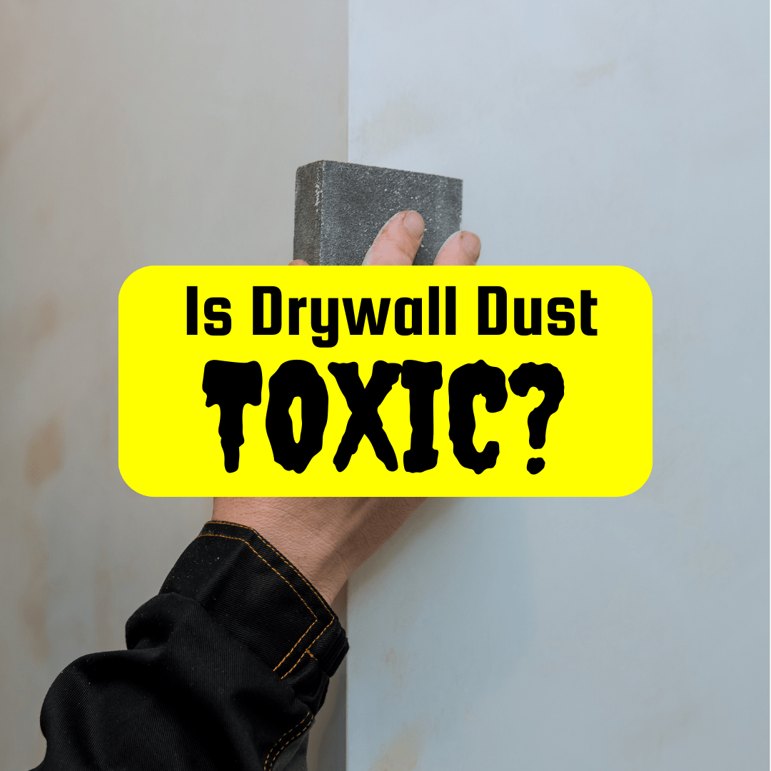 Is Drywall Dust Toxic? What You Need to Know About Health Risks and Safety