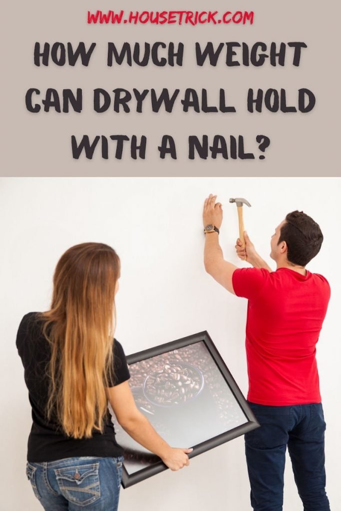 How Much Weight Can a Drywall Nail Hold? Strength, Limits, and Best Uses